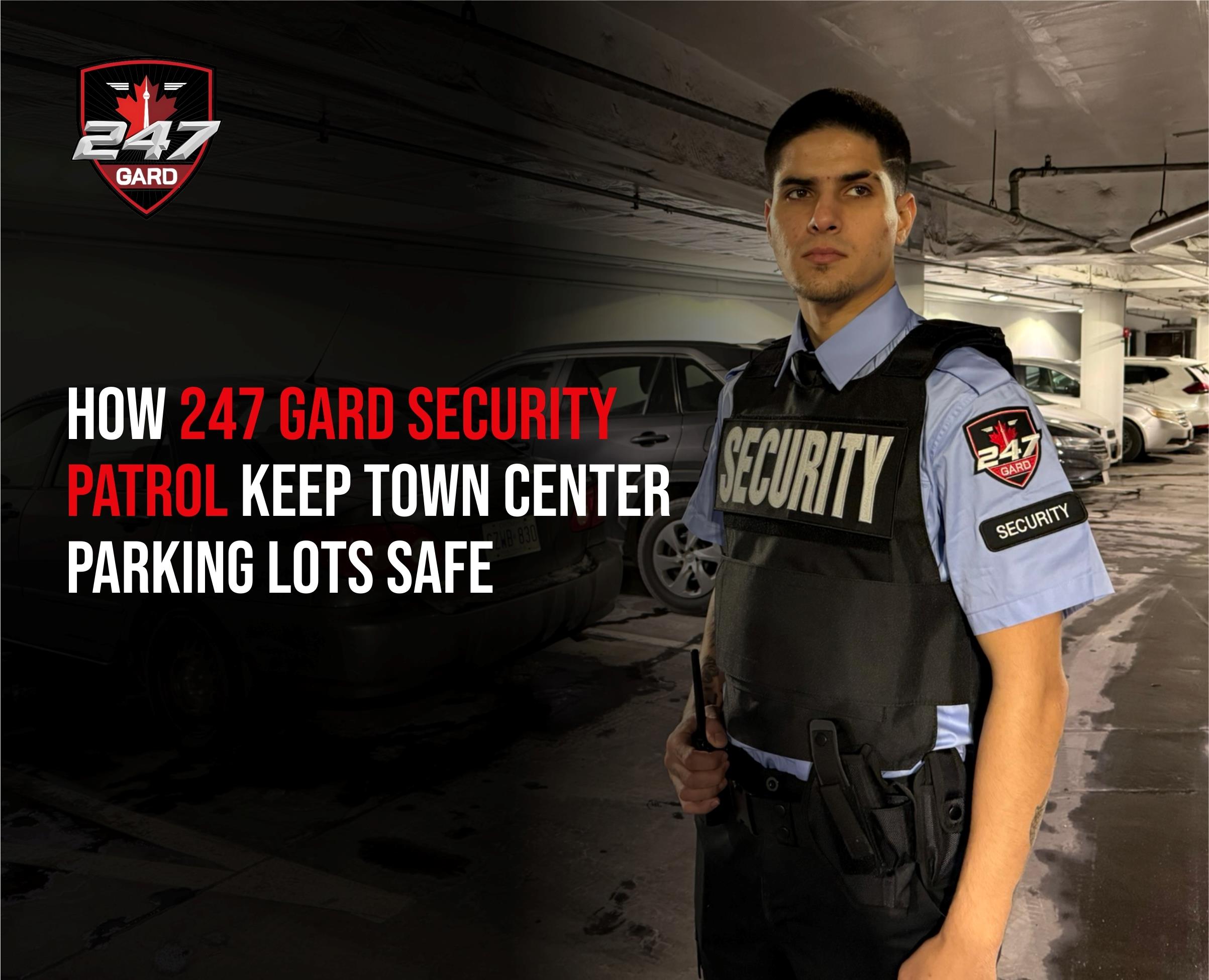 How 247 Gard Security Patrol Keep Town Center Parking Lots Safe